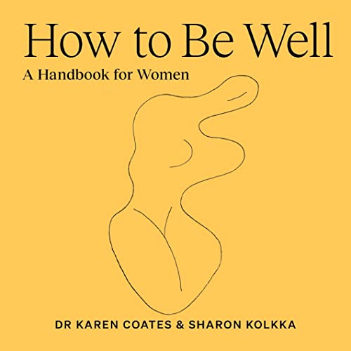 How To Be Well book cover by Dr. Karen Coates and Sharon Kolkka