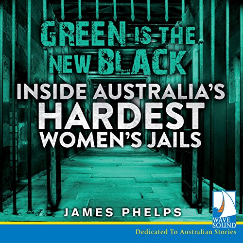 Green is the New Black (Inside Australia's Hardest Women's Gaols